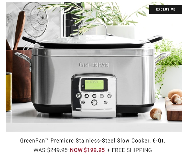 GreenPan™ Premiere Stainless-Steel Slow Cooker, 6-Qt. NOW $199.95 + FREE SHIPPING