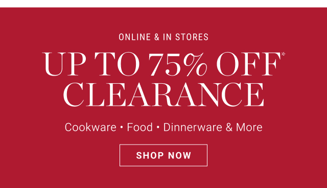 online & in stores up to 75% off* clearance - shop now