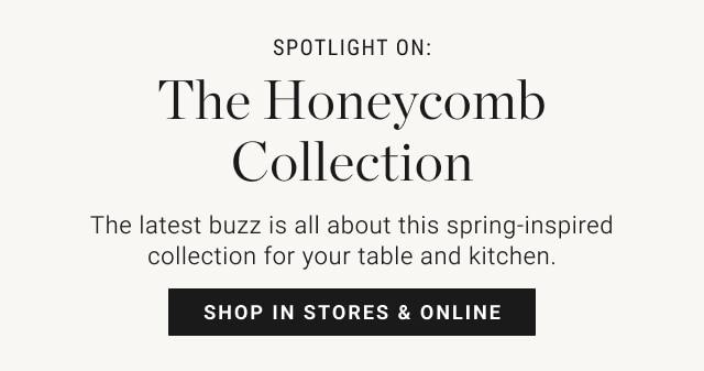 The Honeycomb Collection - Shop In Stores & Online