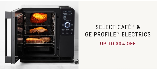 Select Café™ & GE Profile™ Electrics Up to 30% off