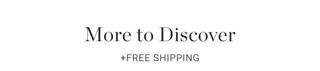 more to discover + free shipping