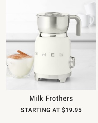 milk frothers - starting at $19.95