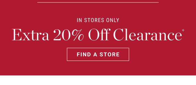 In stores only - Extra 20% Off Clearance - Find a store