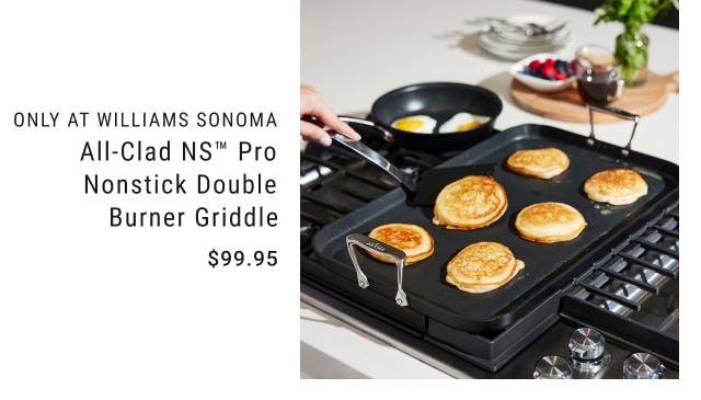 only at williams sonoma - all-clad ns™ pro nonstick double burner griddle - $99.95