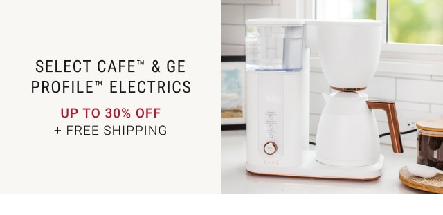 Select Cafe™ & GE Profile™ Electrics - Up to 30% Off + FREE SHIPPING