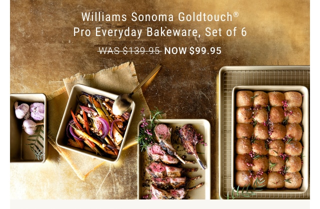 Williams Sonoma Goldtouch® Pro Everyday Bakeware, Set of 6 - NOW $99.95