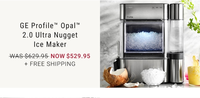 GE Profile™ Opal™ 2.0 Ultra Nugget Ice Maker - NOW $529.95