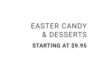 Easter Candy & Desserts Starting at $9.95