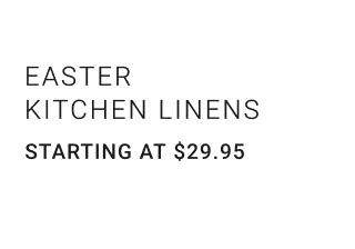 Easter Kitchen Linens Starting at $29.95