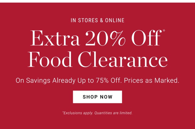 in stores & online - Extra 20% Off* Food Clearance - shop now