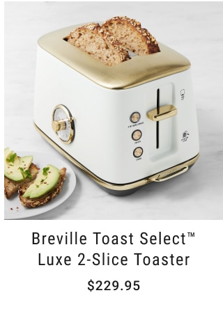 Breville Toast Select™ Luxe 2-Slice Toaster - $229.95