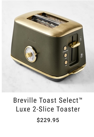 Breville Toast Select™ Luxe 2-Slice Toaster - $229.95