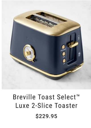 Breville Toast Select™ Luxe 2-Slice Toaster - $229.95