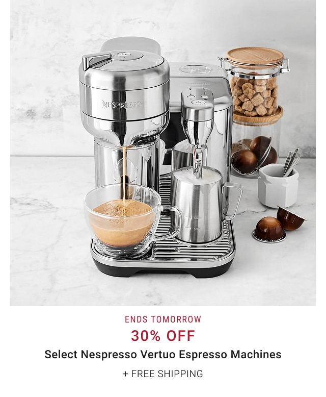 ends tomorrow - 30% off select nespresso vertuo espresso machines + free shipping