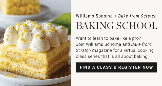 Williams Sonoma + Bake from Scratch Baking School - Find A Class & Register Now