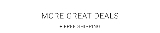 More Great Deals + Free Shipping