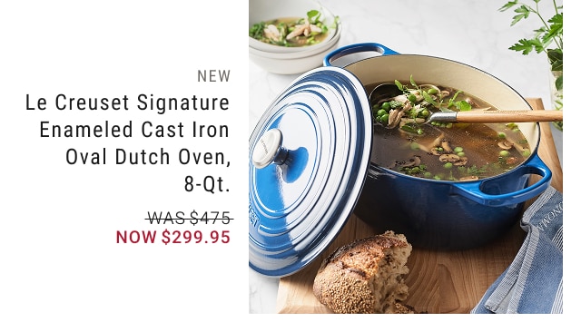 Le Creuset Signature Enameled Cast Iron Oval Dutch Oven, 8-Qt. - Now $299.95