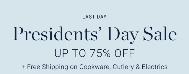 last day - presidents' day sale - up to 75% off + free shipping on cookware, cutlery & electrics