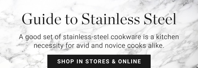 Guide to Stainless Steel - Shop In Stores & Online