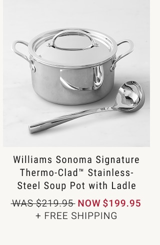Williams Sonoma Signature Thermo-Clad™ Stainless-Steel Soup Pot with Ladle - Now $199.95 + Free Shipping