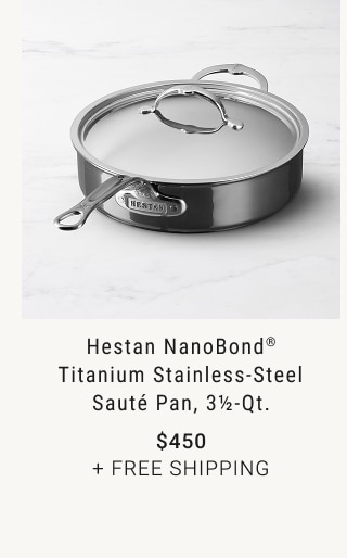 Hestan NanoBond® Titanium Stainless-Steel Sauté Pan, 3 1/2-Qt. - $450 + Free Shipping