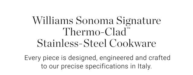 Williams Sonoma Signature Thermo-Clad® Stainless-Steel Cookware