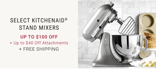 Select KitchenAid® Stand Mixers - Up to $100 Off + Up to $40 Off Attachments + Free Shipping