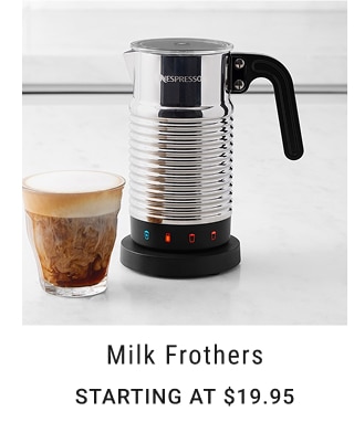 Milk Frothers - Starting at $19.95