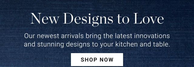 New Designs to Love - SHOP NOW