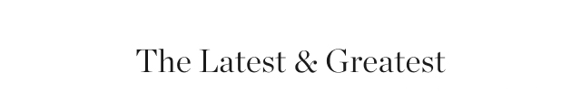 The Latest & Greatest