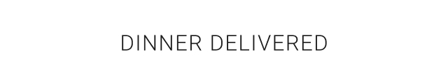 Dinner Delivered