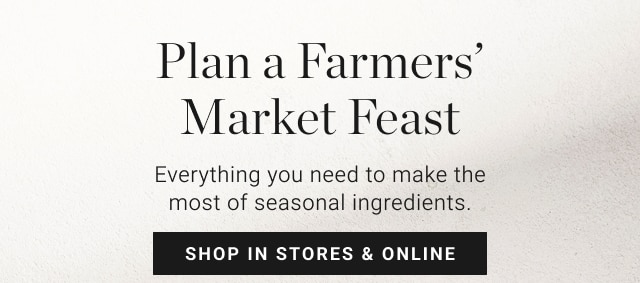 Plan a Farmers’ Market Feast - shop in stores & online