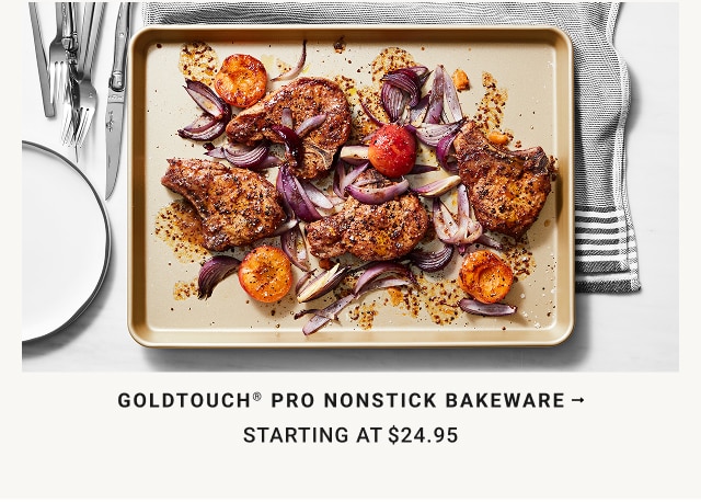 Goldtouch® Pro Nonstick Bakeware starting at  $24.95