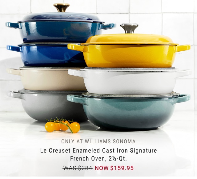 only at Williams Sonoma -  Le Creuset Enameled Cast Iron Signature French Oven, 2½-Qt. NOW $159.95