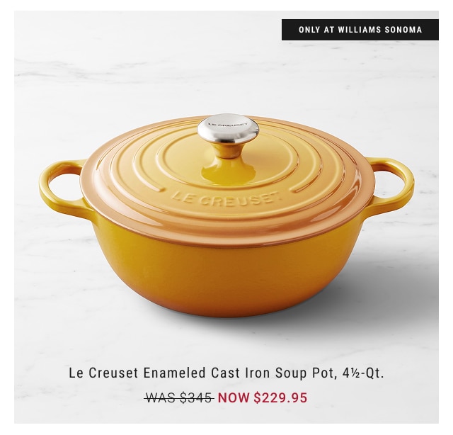 Le Creuset Enameled Cast Iron Soup Pot, 4½-Qt. NOW $229.95