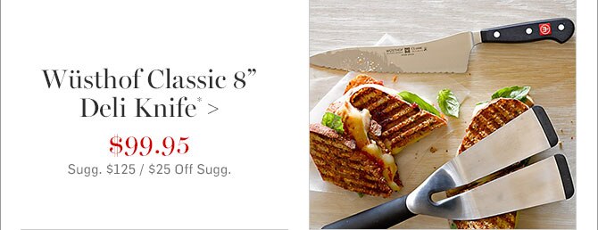 wüsthof classic 8" deli knife* - $99.95 each - sugg.