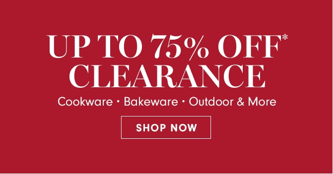 UPTO 75% OFI CLEARANCE Cookware Bakeware - Tools More SHOP NOW 