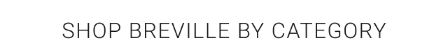 SHOP BREVILLE BY CATEGORY