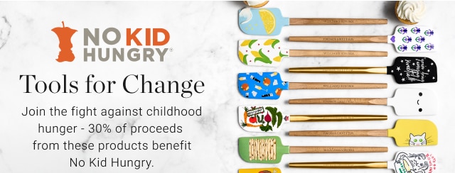 Tools for Change Join the fight against childhood hunger - 30% of proceeds  from these products benefit No Kid Hungry. 