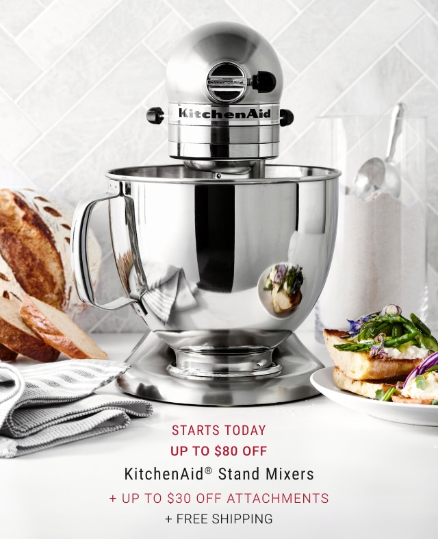 STARTS TODAY - up to $80 off KitchenAid® Stand Mixers + Up to $30 Off Attachments * + free shipping