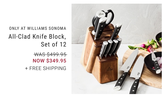 ONLY AT WILLIAMS SONOMA - All-Clad Knife Block, Set of 12 NOW $349.95 + free shipping