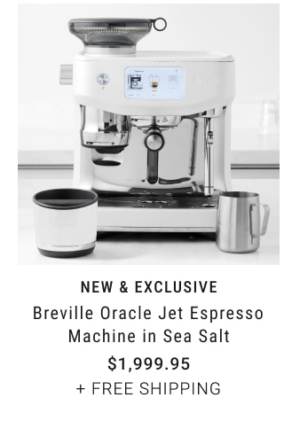 NEW & EXCLUSIVE - Breville Oracle Jet Espresso Machine in Sea Salt  $1,999.95 + free shipping