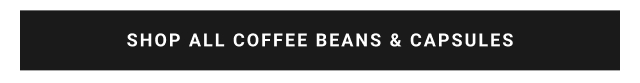 Shop All Coffee Beans & Capsules