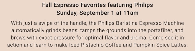 Fall Espresso Favorites featuring Philips Sunday, September 1 at 11am