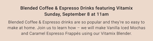 Blended Coffee & Espresso Drinks featuring Vitamix Sunday, September 8 at 11am