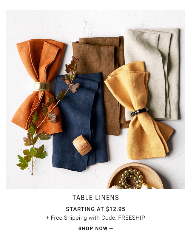 TABLE LINENS Starting at $12.95 + Free Shipping with Code: FREESHIP - shop now