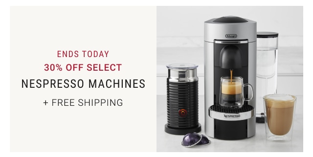 ends today - 30% off select - nespresso machines + free shipping