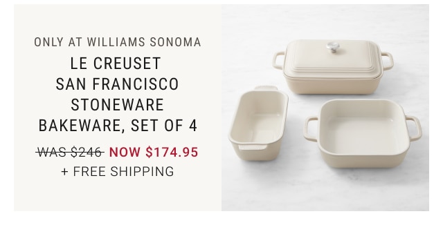 only at Williams Sonoma - Le Creuset San Francisco Stoneware Bakeware, Set of 4 NOW $174.95 + free shipping