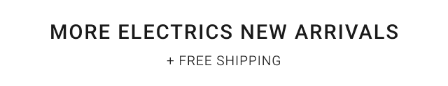 More Electrics New Arrivals + free shipping