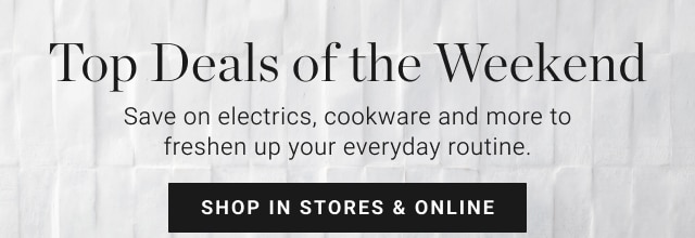 Top Deals of the Weekend - shop in stores & online